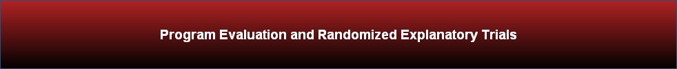 Program Evaluation and Randomized Explanatory Trials